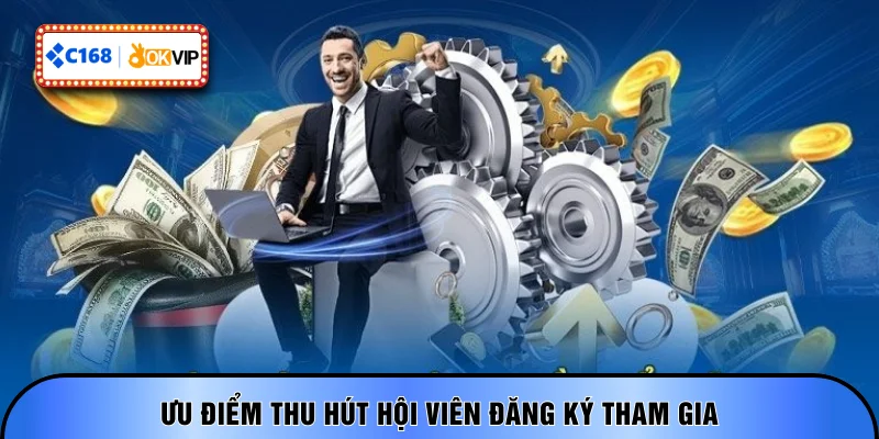 Ưu điểm thu hút hội viên đăng ký tham gia